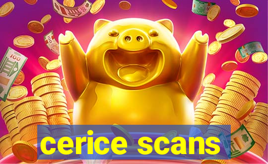 cerice scans